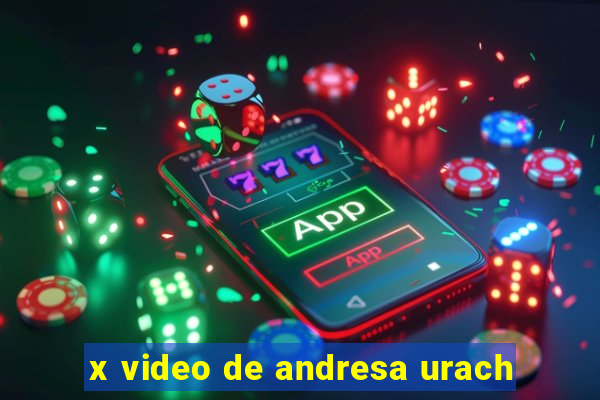 x video de andresa urach